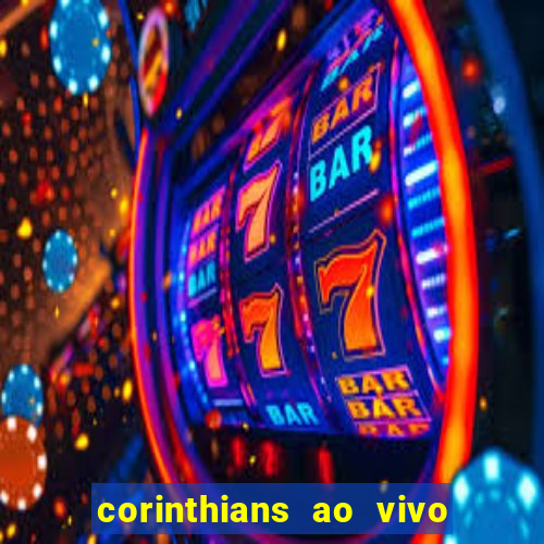 corinthians ao vivo futebol play